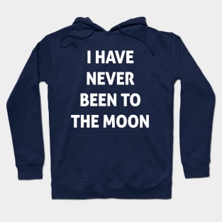 I Have Never Been To The Moon Hoodie